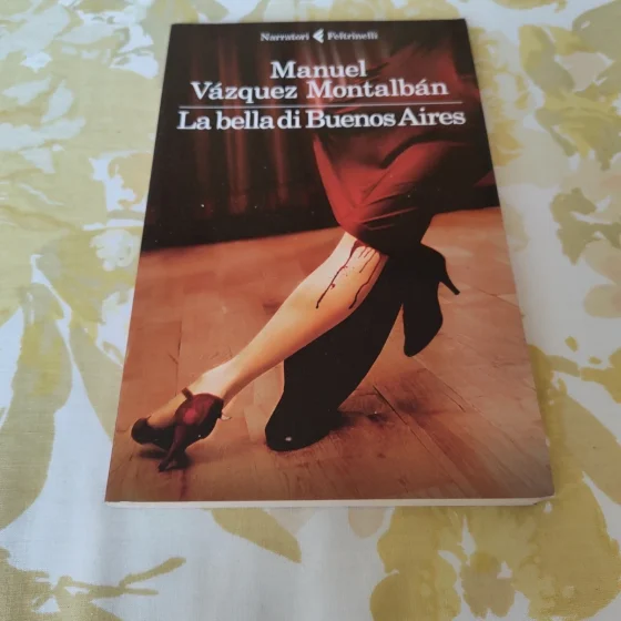 La bella di Buenos Aires Manuel Vázquez Montalbán Feltrinelli 2013