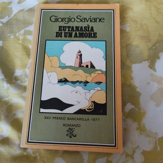 Eutanasia di un amore Giorgio Saviane Rizzoli Premio Bancarella 1977